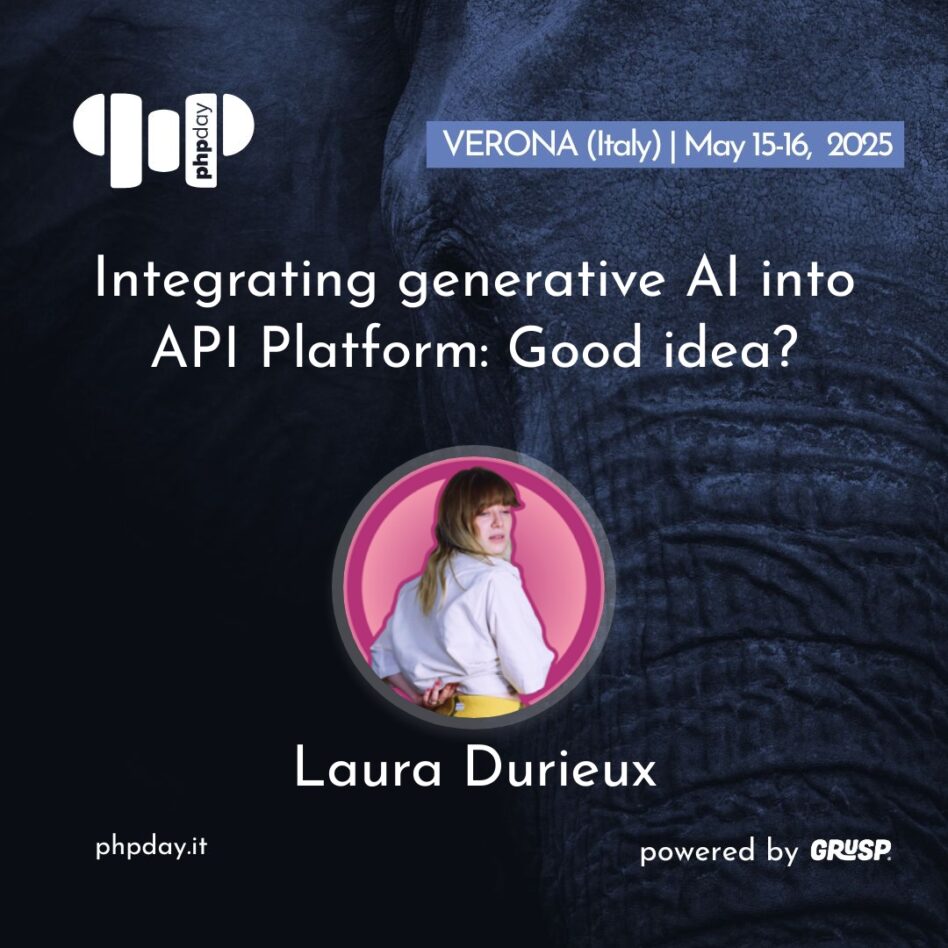 Phpday - Verona May 15, 2025 Laura Durieux Integrating generative AI into API Platform: Good idea?