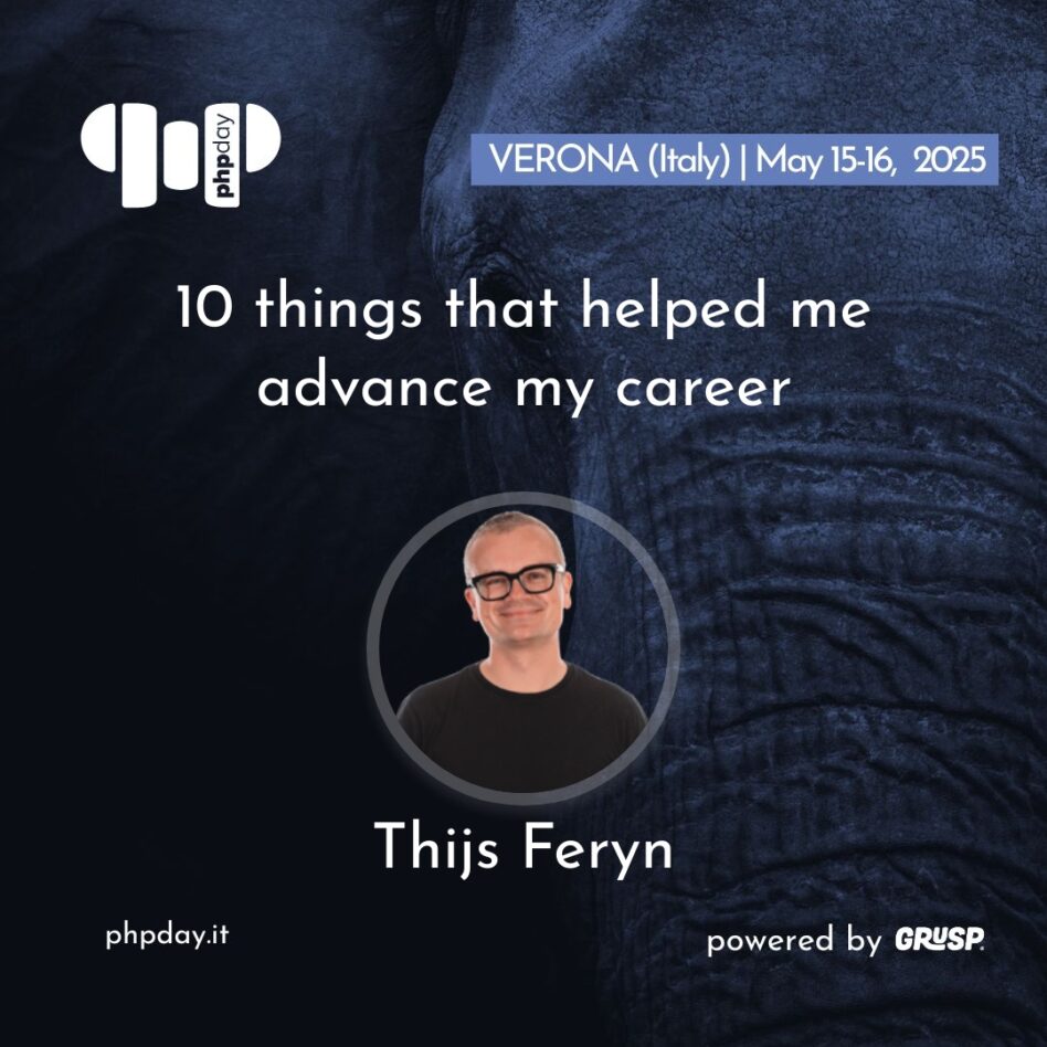 Phpday - Verona May 15, 2025 Thijs Feryn 10 things that helped me advance my career