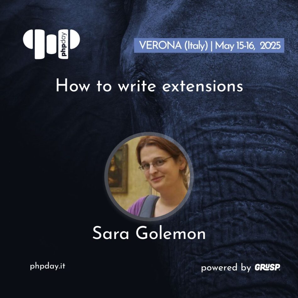 Phpday - Verona May 15, 2025 Sara Golemon How to write extensions