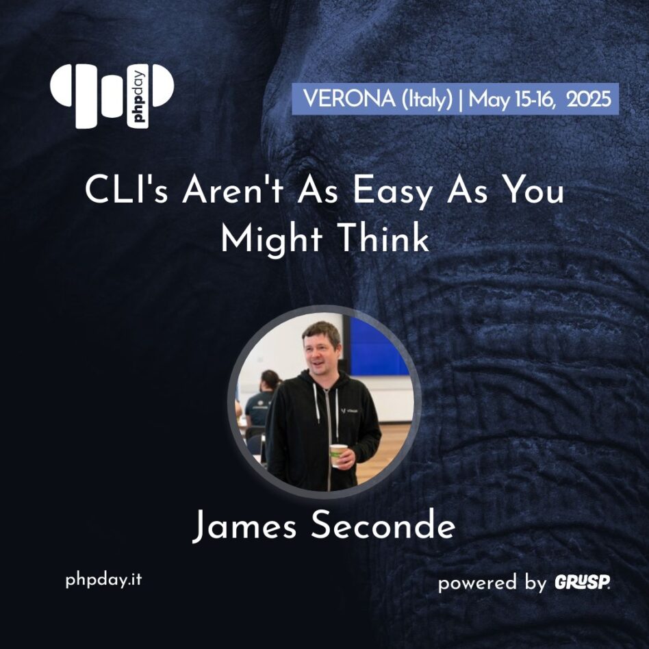 Phpday - Verona May 15, 2025 James Seconde CLI's Aren't As Easy As You Might Think