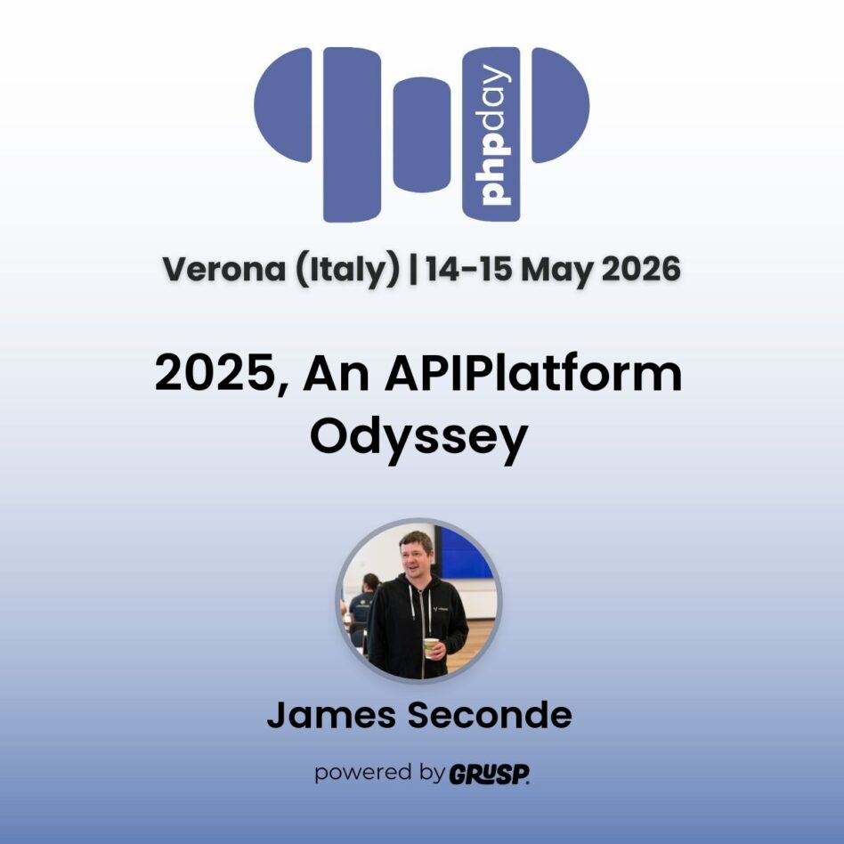 "2025, An APIPlatform Odyssey" by James Seconde - Developer Relations @ Vonage - phpday Verona (Italy) | 14-15 May 2026