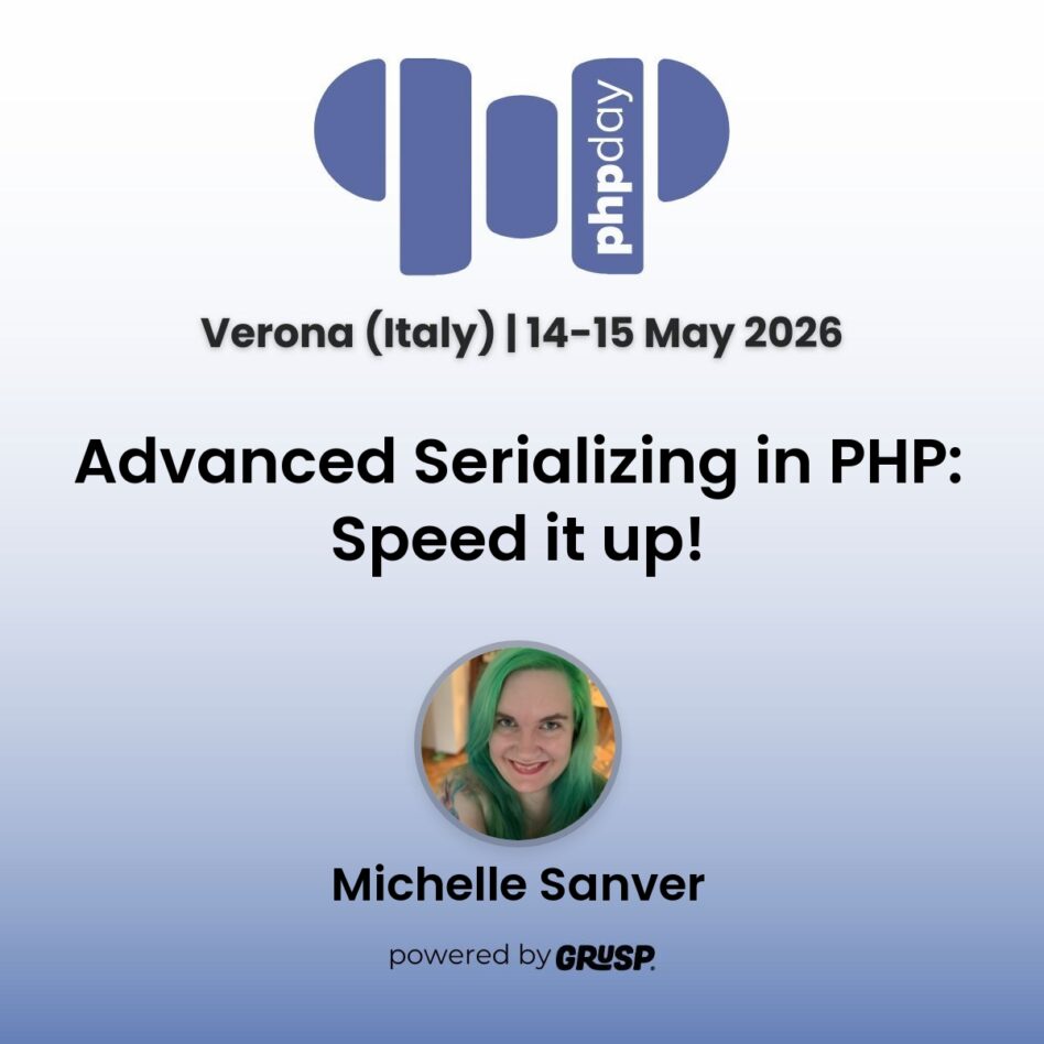 "Advanced Serializing in PHP: Speed it up!" by Michelle Sanver - Independent senior software architect - phpday Verona (Italy) | 14-15 May 2026