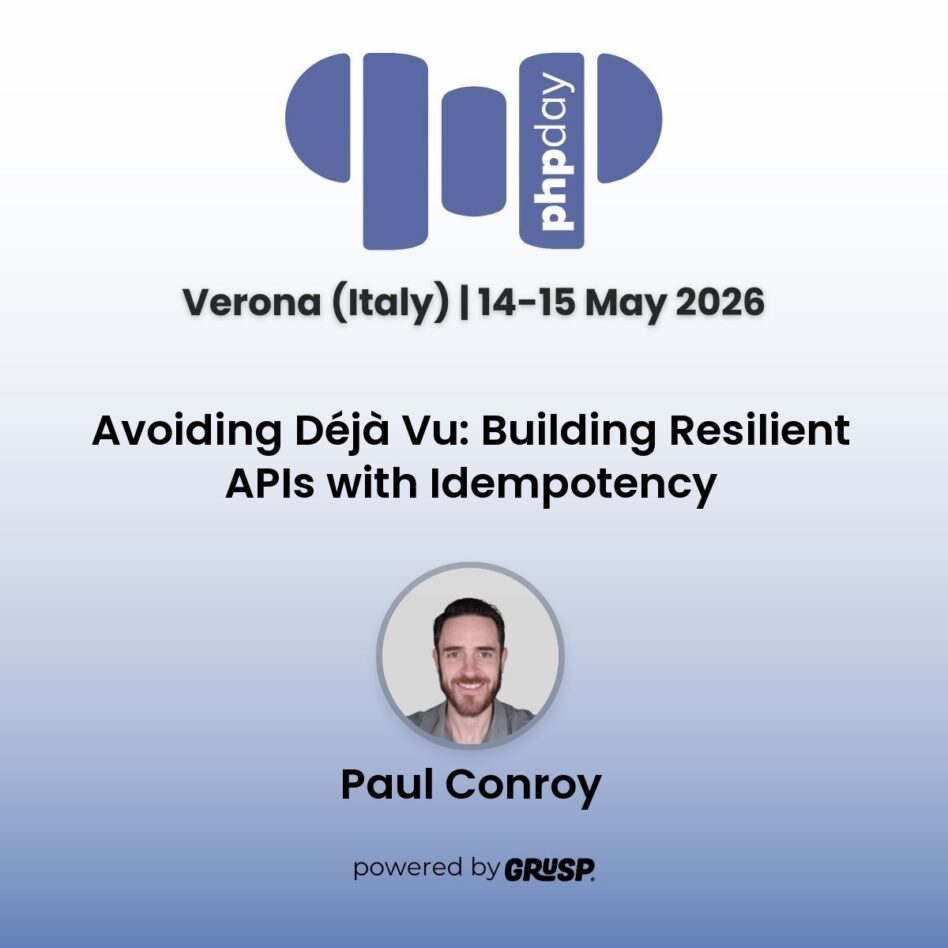"Avoiding Déjà Vu: Building Resilient APIs with Idempotency" by Paul Conroy - CTO at Square1.io - phpday Verona (Italy) | 14-15 May 2026