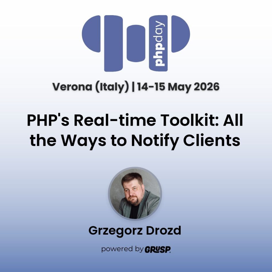 "PHP's Real-time Toolkit: All the Ways to Notify Clients" by Grzegorz Drozd - Lead PHP Developer, Payments team - phpday Verona (Italy) | 14-15 May 2026