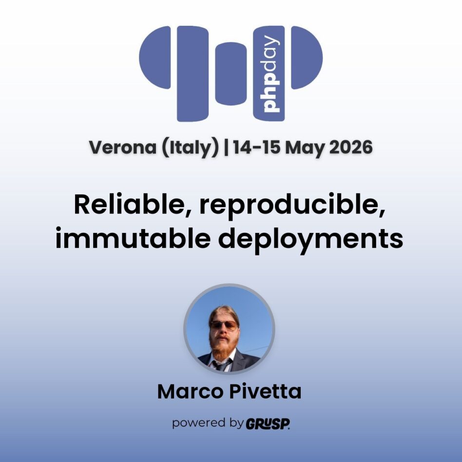 "Reliable, reproducible, immutable deployments" by Marco Pivetta - Consulting Software Architect @ Roave - phpday Verona (Italy) | 14-15 May 2026