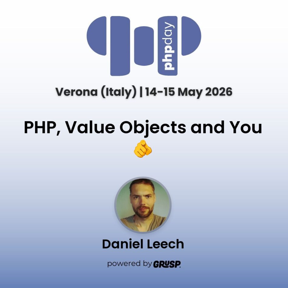"PHP, Value Objects and You 🫵" by Daniel Leech. phpday Verona, 14-15 May,